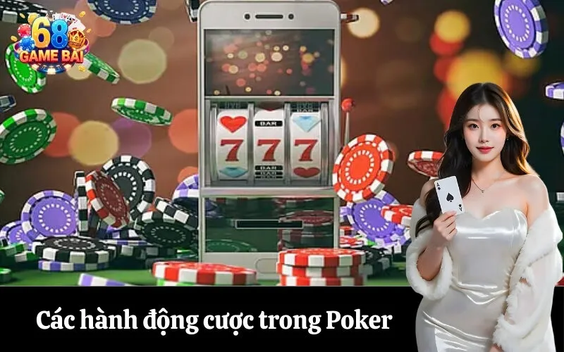 Các hành động cược trong Poker