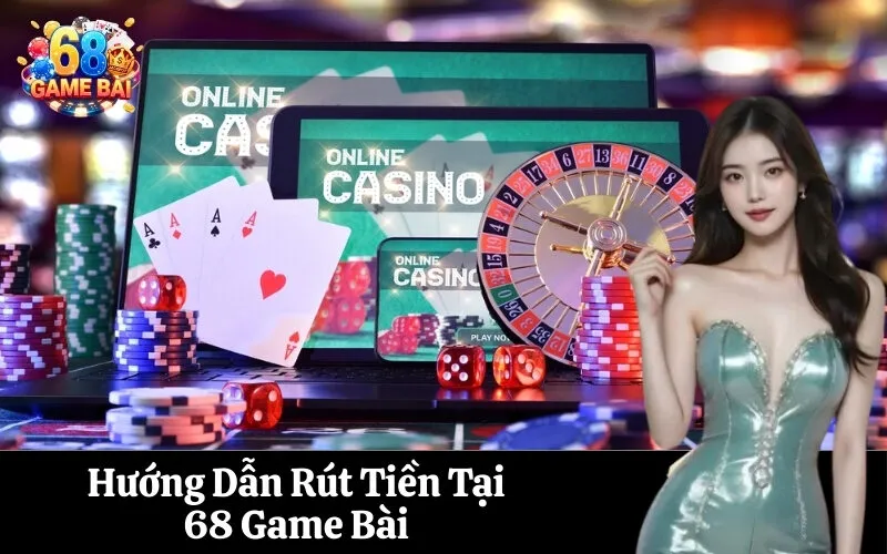 Hướng Dẫn Rút Tiền Tại 68 Game Bài