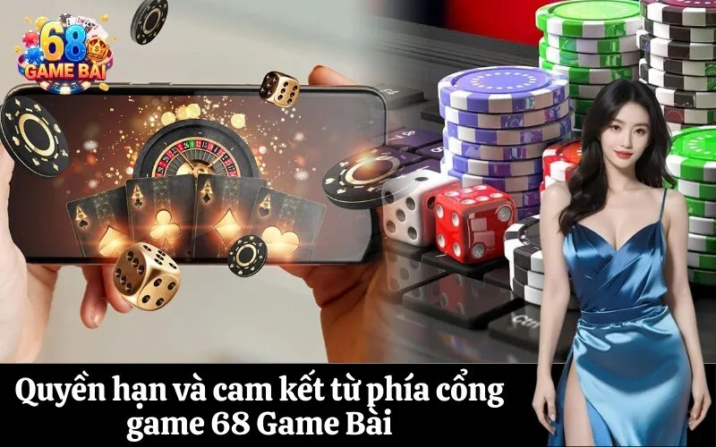 Quyền hạn và cam kết từ phía cổng game 68 Game Bài