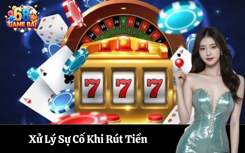 Xử Lý Sự Cố Khi Rút Tiền