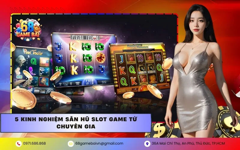 5 Kinh nghiệm săn hũ slot game từ chuyên gia