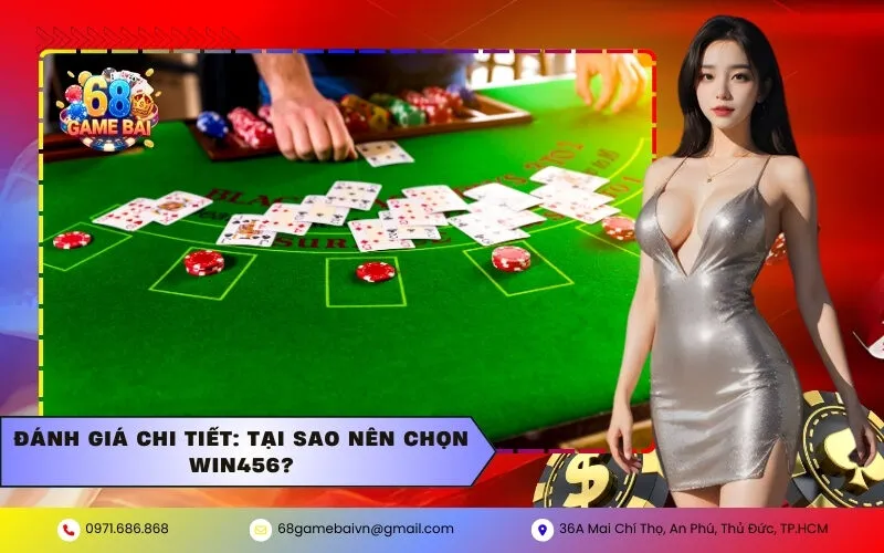 Đánh giá chi tiết: Tại sao nên chọn Win456?