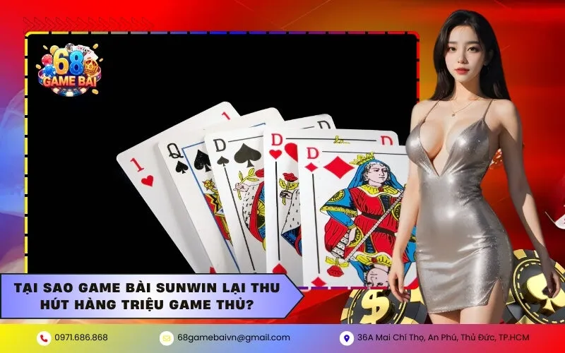 Tại sao Game Bài Sunwin lại thu hút hàng triệu game thủ?