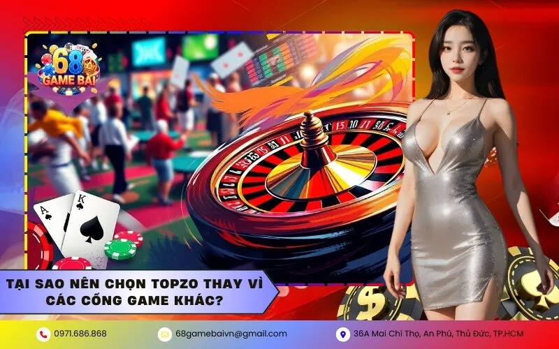 Tại sao nên chọn Topzo thay vì các cổng game khác?